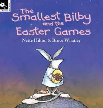 Smallest Bilby And The Easter Games by Nette Hilton & Bruce Whatley