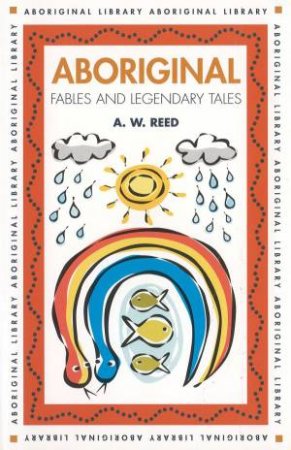 Aboriginal Fables And Legendary Tales by A W Reed