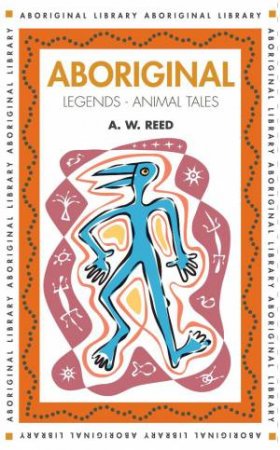 Aboriginal Legends: Animal Tales by A W Reed