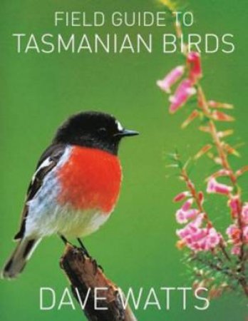 Field Guide To Tasmanian Birds by Dave Watts
