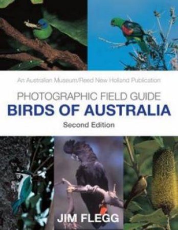 Photographic Field Guide: Birds Of Australia by Jim Flegg