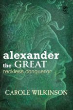 Alexander the Great Reckless Conqueror
