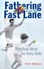Fathering From The Fast Lane Practical Ideas For Busy Dads