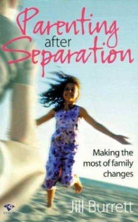 Parenting After Separation by Jill Burret