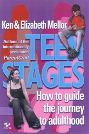 Teen Stages: How To Guide The Journey To Adulthood by Ken & Elizabeth Mellor