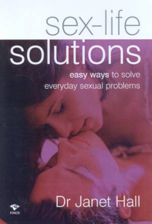 Sex-Life Solutions: Easy Ways To Solve Everyday Sexual Problems by Dr Janet Hall