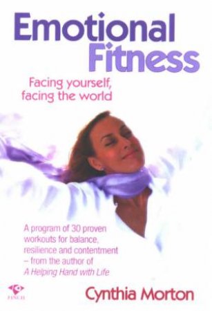 Emotional Fitness: Facing Yourself, Facing The World by Cynthia Morton