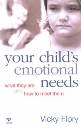 Your Child's Emotional Needs by Vicky Flory