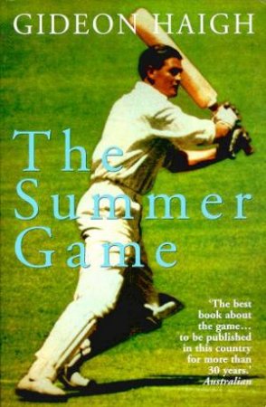 The Summer Game: Australia In Test Cricket 1949-71 by Gideon Haigh