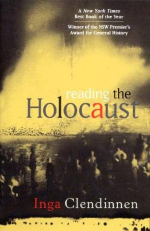 Reading The Holocaust by Inga Clendinnen