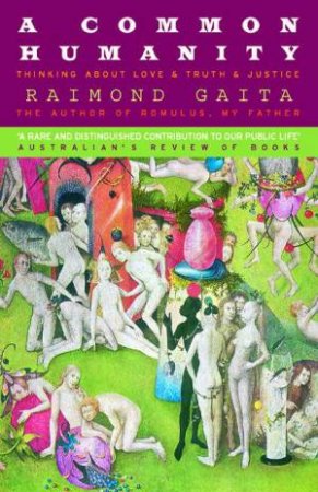 A Common Humanity: Thinking About Love & Truth & Justice by Raimond Gaita