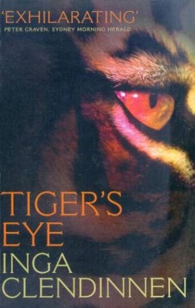 Tiger's Eye: A Memoir by Inga Clendinnen