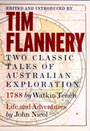 Two Classic Tales Of Australian Exploration: 1788 & Life And Adventures by Watkin Tench & John Nicol