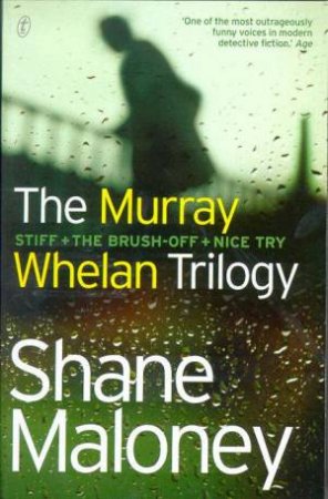 The Murray Whelan Trilogy: Stiff, The Brush-Off, Nice Try by Shane Maloney