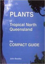 Plants of Tropical North Queensland The Compact Guide