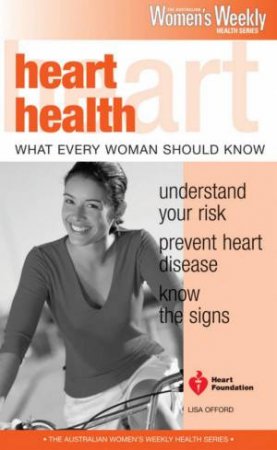 Australian Women's Weekly Health: Heart Health: What Every Woman Should Know by Lisa Offord