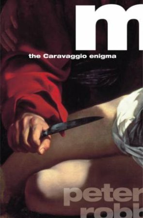 M: The Caravaggio Enigma by Peter Robb