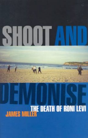 Shoot And Demonise: The Death Of Roni Levi by James Miller