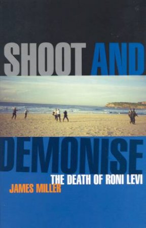 Shoot And Demonise: The Death Of Roni Levi by James Miller