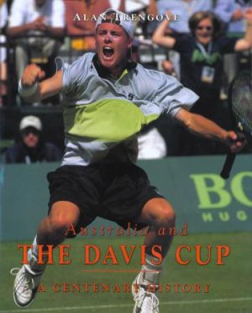 Australia And The Davis Cup: A Centenary History by Alan Trengrove