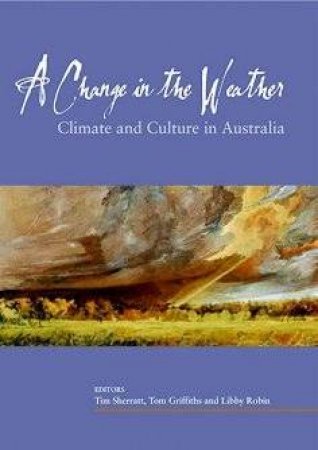 A Change In The Weather: Climate And Culture In Australia by Various