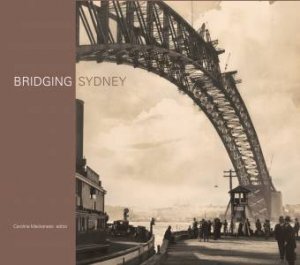 Bridging Sydney by Caroline Mackaness 