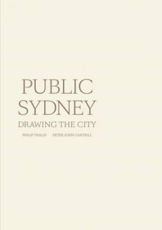 Public Sydney: Drawing The City by Phillip Thalis & Peter John Cantrill