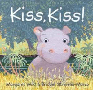 Kiss, Kiss! by Margaret Wild & Bridget Strevens-Marzo