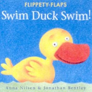 Flippety-Flaps: Swim Duck Swim! by Anna Nilsen & Jonathan Bentley