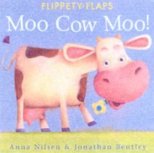Flippety-Flaps: Moo Cow Moo! by Anna Nilsen & Jonathan Bentley