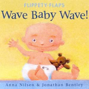 Flippety-Flaps: Wave Baby Wave! by Anna Nilsen & Jonathan Bentley