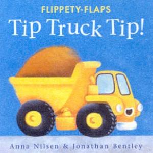 Flippety-Flaps: Tip Truck Tip! by Anna Nilsen & Jonathan Bentley
