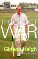 The Cricket War The Inside Story Of Kerry Packers World Series Cricket