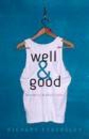 Well & Good: How We Feel & Why It Matters by Richard Eckersley