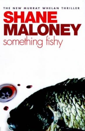 A Murray Whelan Novel: Something Fishy by Shane Maloney