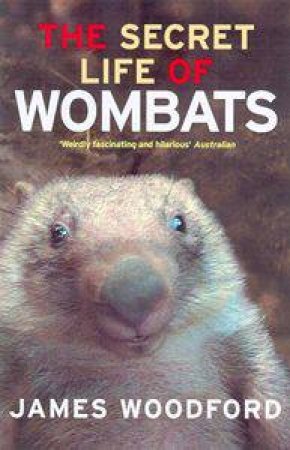 The Secret Life Of Wombats by James Woodford