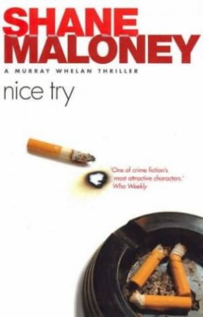 A Murray Whelan Thriller: Nice Try by Shane Maloney