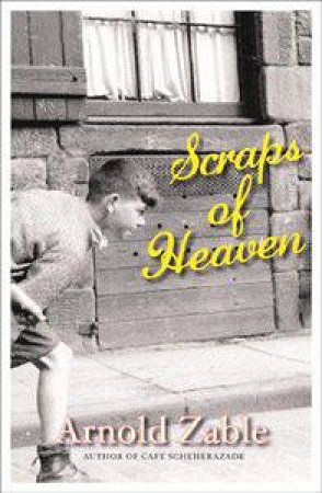 Scraps Of Heaven by Arnold Zable