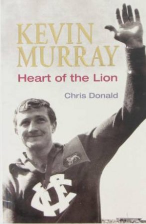 Kevin Murray: Heart Of The Lion by Chris Donald