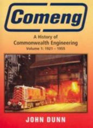 Comeng, A History Of Commonwealth Engineering Vol I 1921 to 1955 by John Dunn