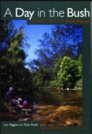 Day In The Bush: Sydney Region Bushwalks by Higgins & Rodd