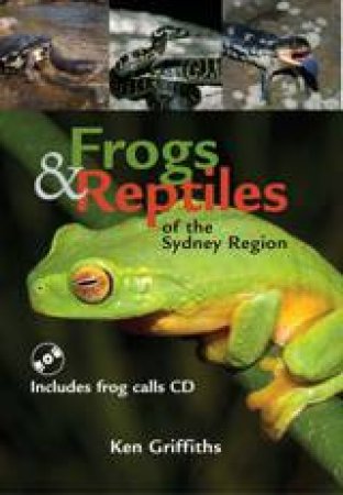 Frogs and Reptiles of the Sydney Region by Ken Griffiths