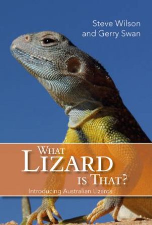 What Lizard Is That?: Introducing Australian Lizards by Steve Wilson & Gerry Swan