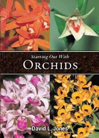 Starting Out With Orchids by David L Jones