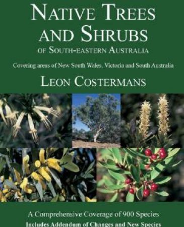 Native Trees And Shrubs Of South-Eastern Australia by Leon Costermans
