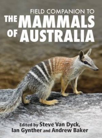 Field Companion To Mammals Of Australia by Steve Van Dyck & Ian Gunther & Andrew Baker