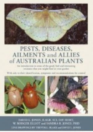 Pests Diseases & Ailments Of Australian Native Plants by David L. Jones & Rodger Elliot & Sandie Jones