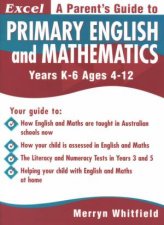 Excel A Parents Guide To Primary English And Mathematics Years K6  Ages 412