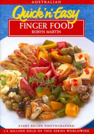 Quick 'N' Easy Finger Food by Robyn Martin