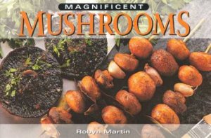 Magnificent Mushrooms by Robyn Martin